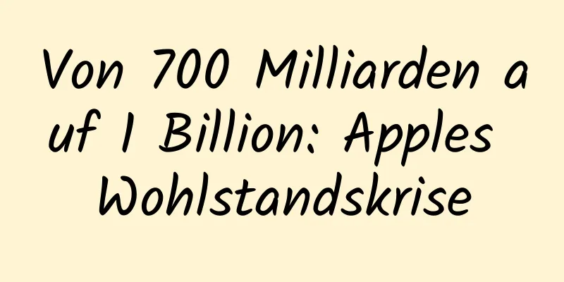 Von 700 Milliarden auf 1 Billion: Apples Wohlstandskrise