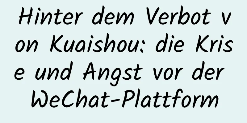 Hinter dem Verbot von Kuaishou: die Krise und Angst vor der WeChat-Plattform