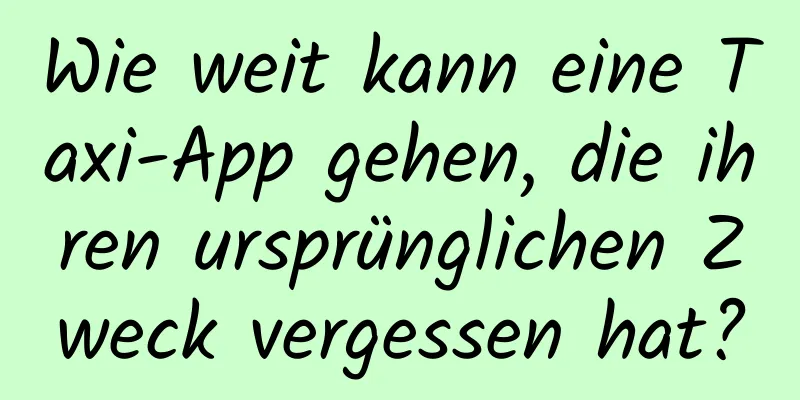 Wie weit kann eine Taxi-App gehen, die ihren ursprünglichen Zweck vergessen hat?