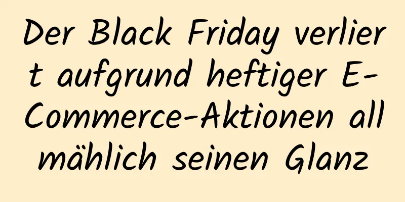 Der Black Friday verliert aufgrund heftiger E-Commerce-Aktionen allmählich seinen Glanz