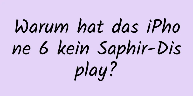 Warum hat das iPhone 6 kein Saphir-Display?