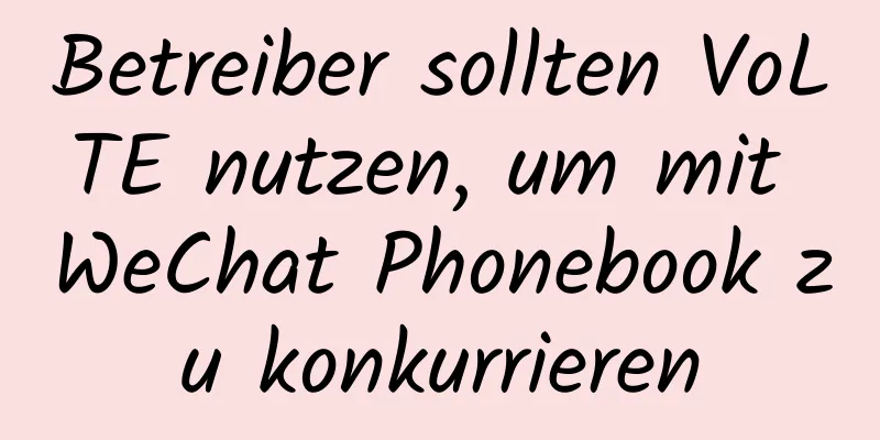 Betreiber sollten VoLTE nutzen, um mit WeChat Phonebook zu konkurrieren