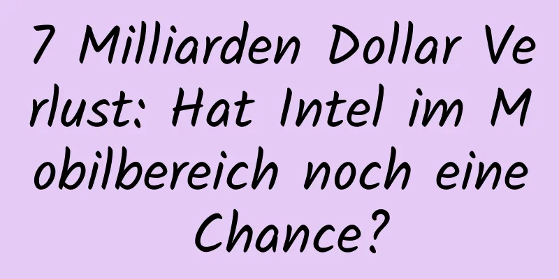 7 Milliarden Dollar Verlust: Hat Intel im Mobilbereich noch eine Chance?