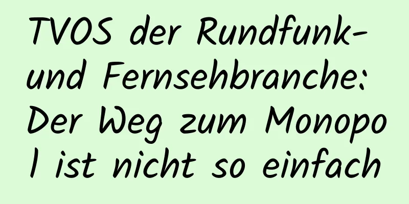 TVOS der Rundfunk- und Fernsehbranche: Der Weg zum Monopol ist nicht so einfach