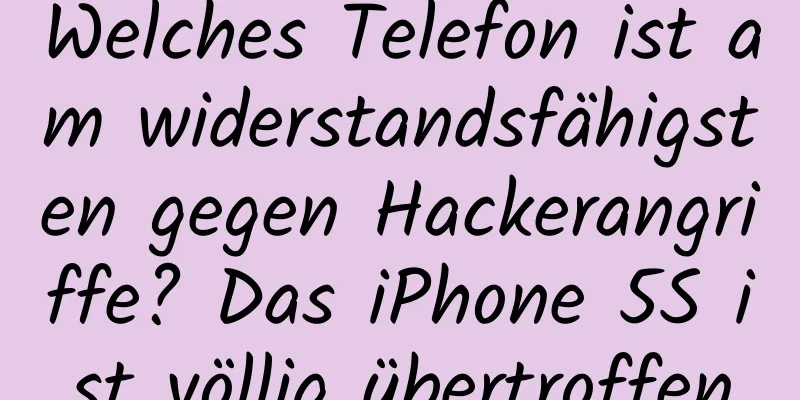 Welches Telefon ist am widerstandsfähigsten gegen Hackerangriffe? Das iPhone 5S ist völlig übertroffen