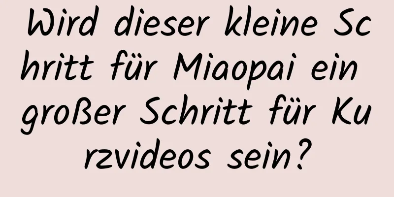 Wird dieser kleine Schritt für Miaopai ein großer Schritt für Kurzvideos sein?