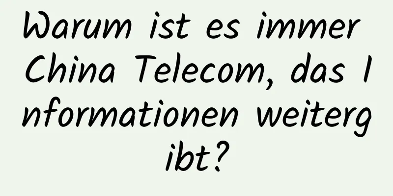 Warum ist es immer China Telecom, das Informationen weitergibt?