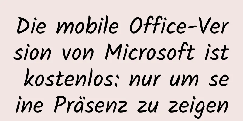 Die mobile Office-Version von Microsoft ist kostenlos: nur um seine Präsenz zu zeigen