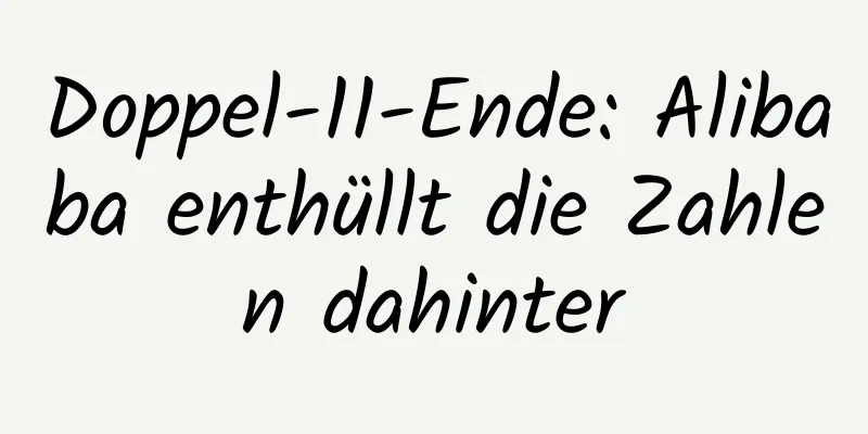 Doppel-11-Ende: Alibaba enthüllt die Zahlen dahinter