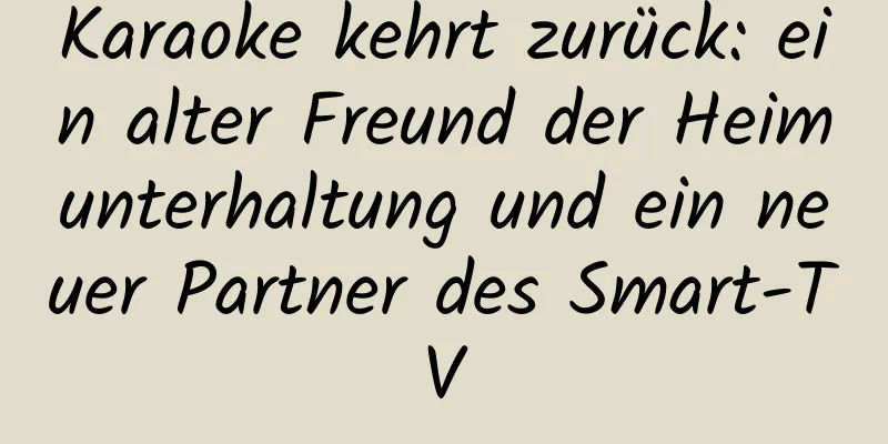 Karaoke kehrt zurück: ein alter Freund der Heimunterhaltung und ein neuer Partner des Smart-TV