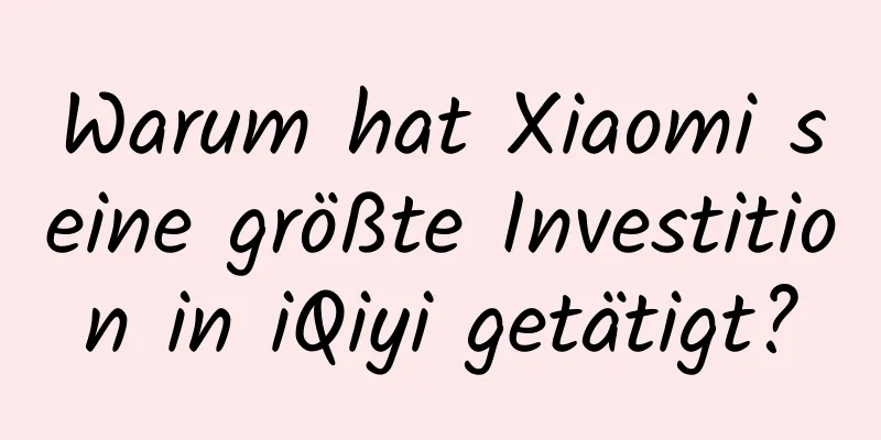 Warum hat Xiaomi seine größte Investition in iQiyi getätigt?