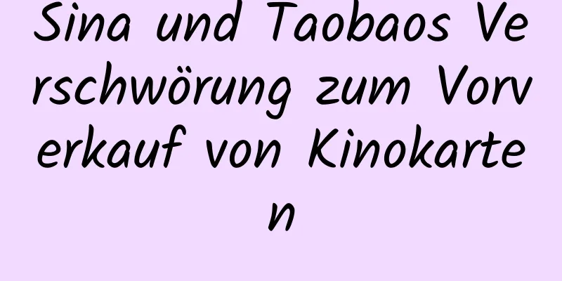 Sina und Taobaos Verschwörung zum Vorverkauf von Kinokarten