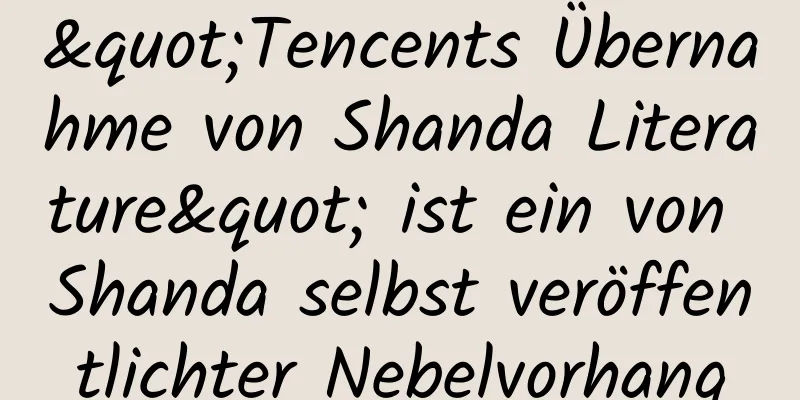 "Tencents Übernahme von Shanda Literature" ist ein von Shanda selbst veröffentlichter Nebelvorhang