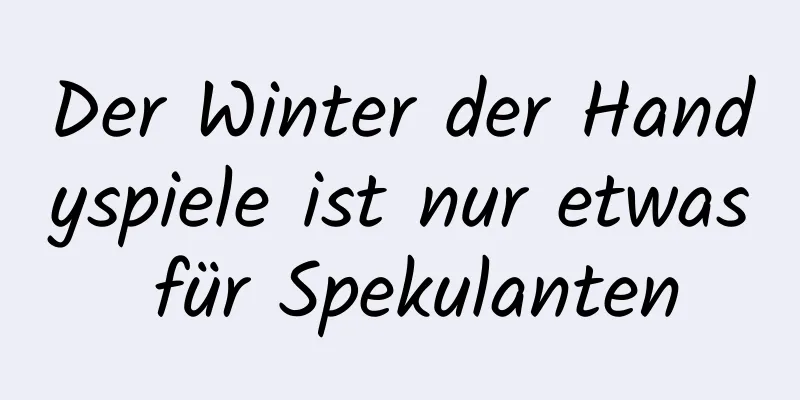 Der Winter der Handyspiele ist nur etwas für Spekulanten