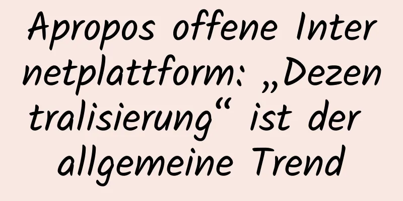 Apropos offene Internetplattform: „Dezentralisierung“ ist der allgemeine Trend