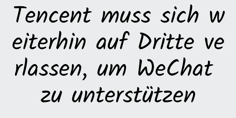 Tencent muss sich weiterhin auf Dritte verlassen, um WeChat zu unterstützen