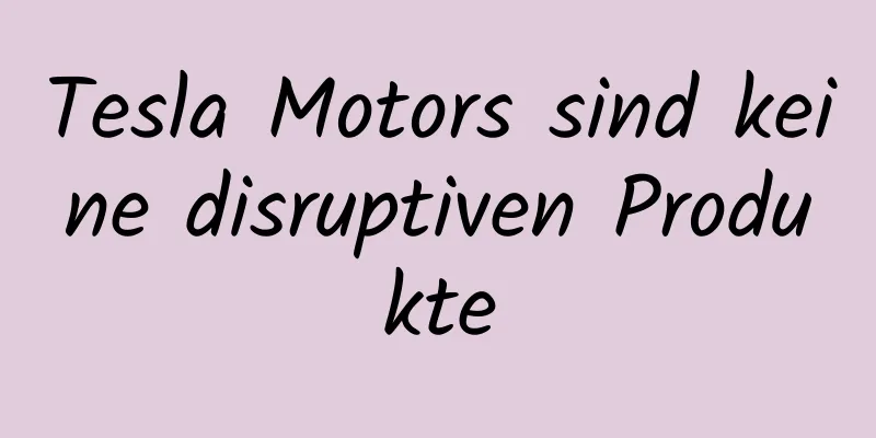 Tesla Motors sind keine disruptiven Produkte