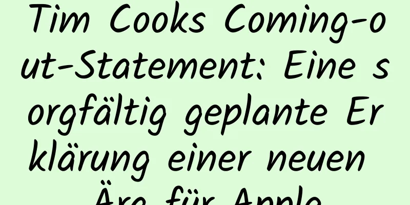 Tim Cooks Coming-out-Statement: Eine sorgfältig geplante Erklärung einer neuen Ära für Apple