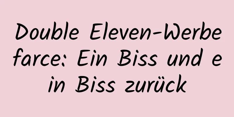 Double Eleven-Werbefarce: Ein Biss und ein Biss zurück