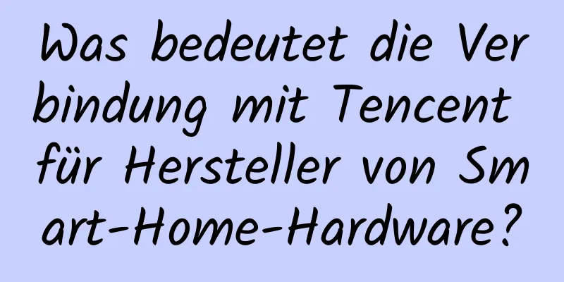 Was bedeutet die Verbindung mit Tencent für Hersteller von Smart-Home-Hardware?