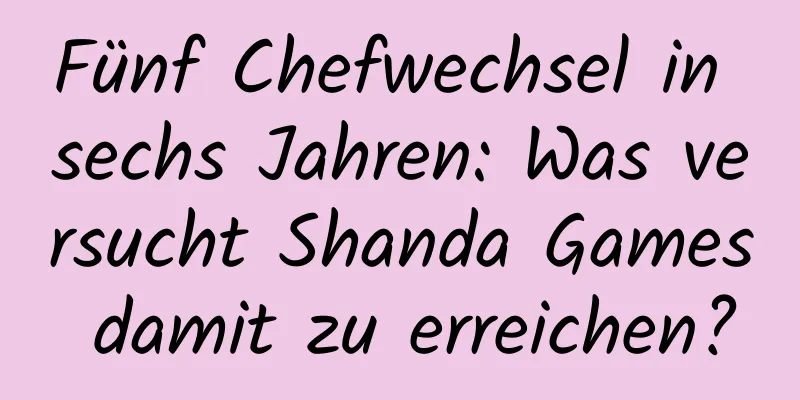 Fünf Chefwechsel in sechs Jahren: Was versucht Shanda Games damit zu erreichen?
