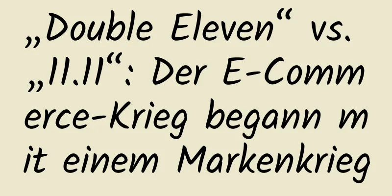 „Double Eleven“ vs. „11.11“: Der E-Commerce-Krieg begann mit einem Markenkrieg