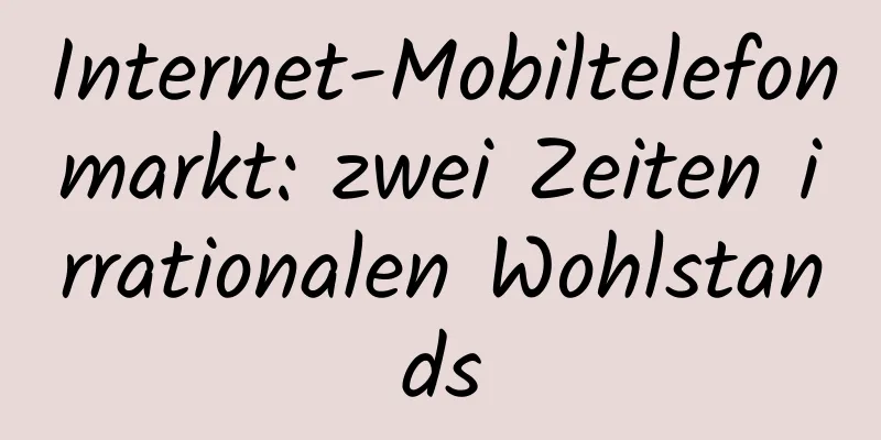 Internet-Mobiltelefonmarkt: zwei Zeiten irrationalen Wohlstands