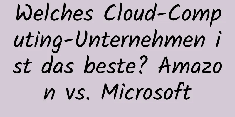 Welches Cloud-Computing-Unternehmen ist das beste? Amazon vs. Microsoft