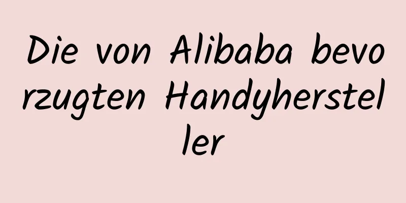 Die von Alibaba bevorzugten Handyhersteller