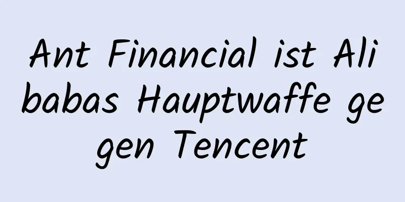 Ant Financial ist Alibabas Hauptwaffe gegen Tencent