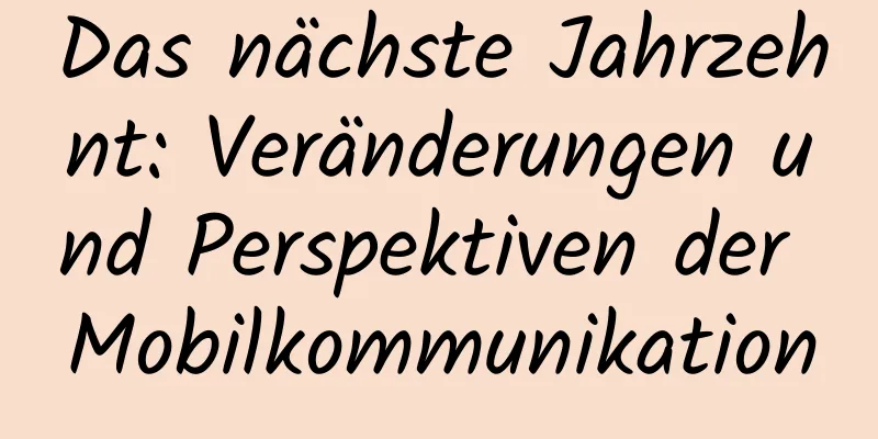 Das nächste Jahrzehnt: Veränderungen und Perspektiven der Mobilkommunikation