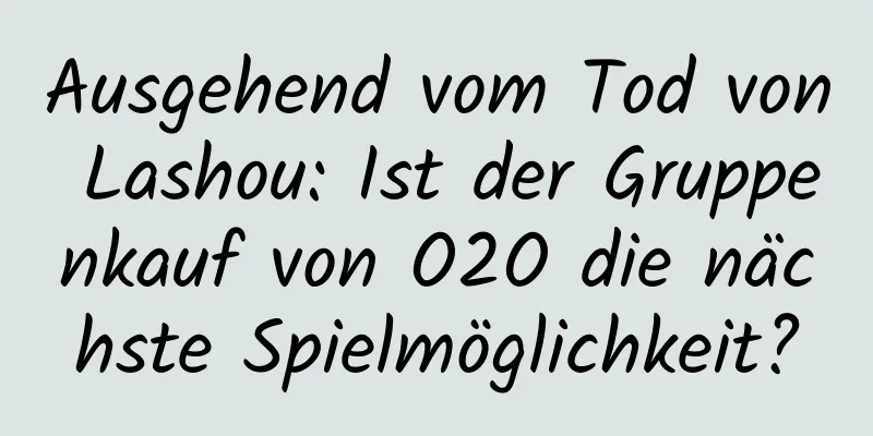 Ausgehend vom Tod von Lashou: Ist der Gruppenkauf von O2O die nächste Spielmöglichkeit?