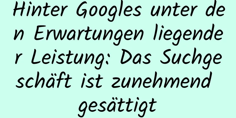 Hinter Googles unter den Erwartungen liegender Leistung: Das Suchgeschäft ist zunehmend gesättigt