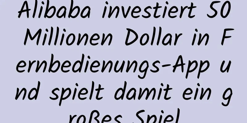 Alibaba investiert 50 Millionen Dollar in Fernbedienungs-App und spielt damit ein großes Spiel