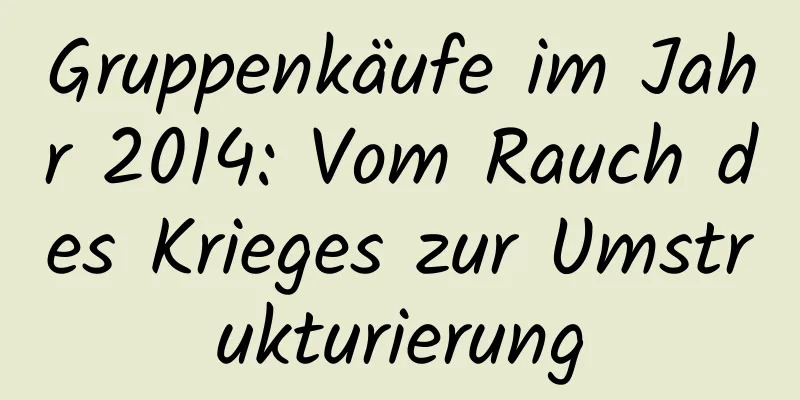 Gruppenkäufe im Jahr 2014: Vom Rauch des Krieges zur Umstrukturierung