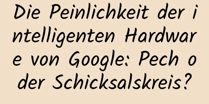 Die Peinlichkeit der intelligenten Hardware von Google: Pech oder Schicksalskreis?