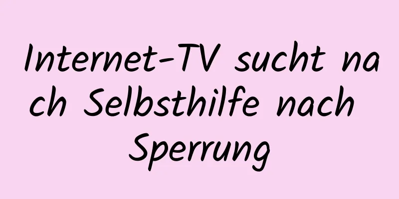 Internet-TV sucht nach Selbsthilfe nach Sperrung
