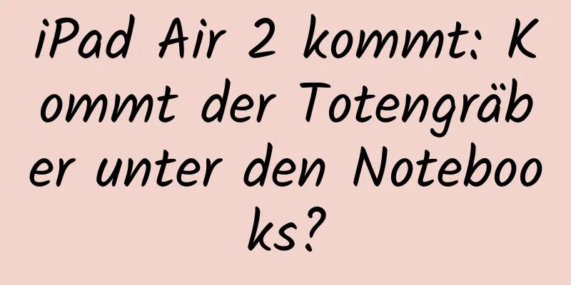 iPad Air 2 kommt: Kommt der Totengräber unter den Notebooks?