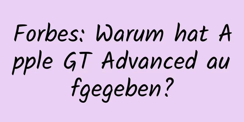 Forbes: Warum hat Apple GT Advanced aufgegeben?