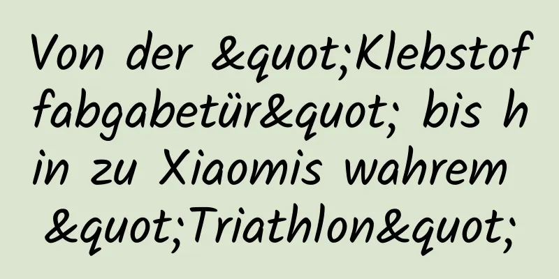 Von der "Klebstoffabgabetür" bis hin zu Xiaomis wahrem "Triathlon"