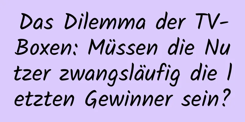 Das Dilemma der TV-Boxen: Müssen die Nutzer zwangsläufig die letzten Gewinner sein?