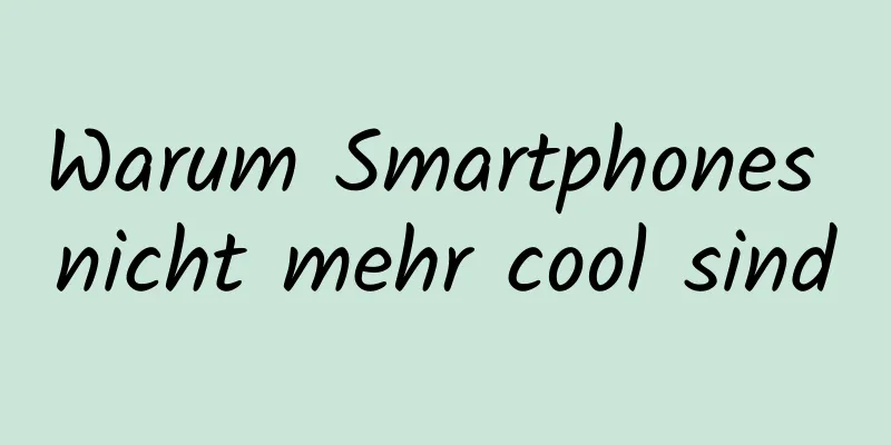 Warum Smartphones nicht mehr cool sind