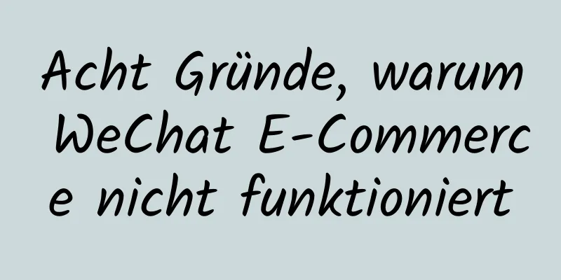 Acht Gründe, warum WeChat E-Commerce nicht funktioniert