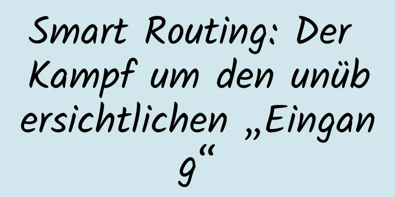 Smart Routing: Der Kampf um den unübersichtlichen „Eingang“