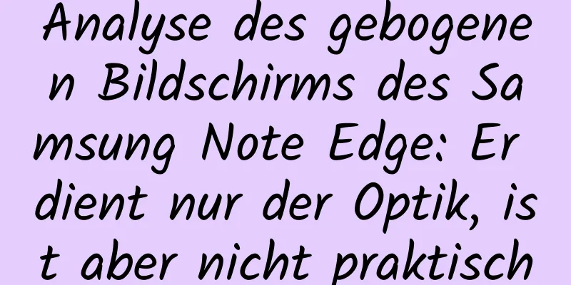 Analyse des gebogenen Bildschirms des Samsung Note Edge: Er dient nur der Optik, ist aber nicht praktisch