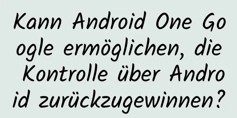 Kann Android One Google ermöglichen, die Kontrolle über Android zurückzugewinnen?