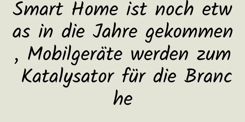 Smart Home ist noch etwas in die Jahre gekommen, Mobilgeräte werden zum Katalysator für die Branche