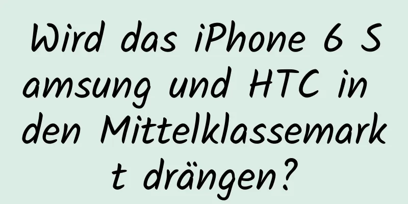 Wird das iPhone 6 Samsung und HTC in den Mittelklassemarkt drängen?