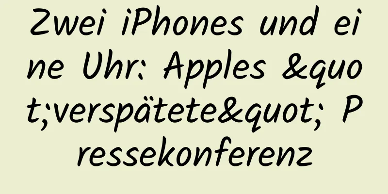 Zwei iPhones und eine Uhr: Apples "verspätete" Pressekonferenz