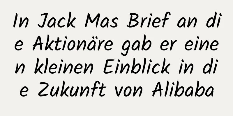 In Jack Mas Brief an die Aktionäre gab er einen kleinen Einblick in die Zukunft von Alibaba